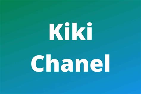 Kiki Chanel net worth .